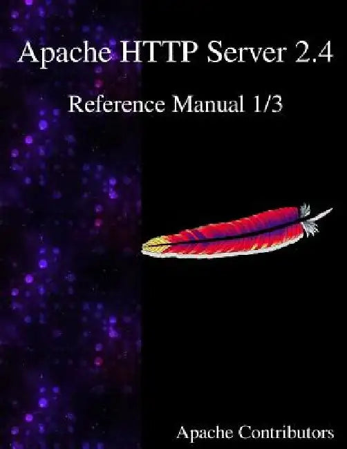 Apache HTTP Server 2.4 Reference Manual 1/3 by Apache Contributors