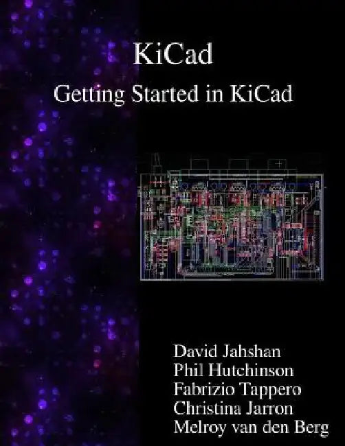 KiCad - Getting Started in KiCad by Phil Hutchinson