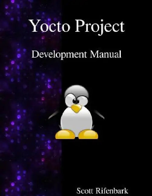 Yocto Project Development Manual by Scott Rifenbark