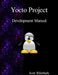 Yocto Project Development Manual by Scott Rifenbark