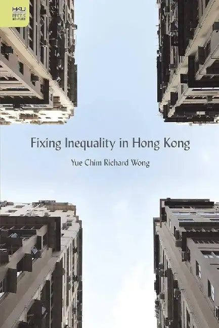 Fixing Inequality in Hong Kong by Yue Chim Richard Wong