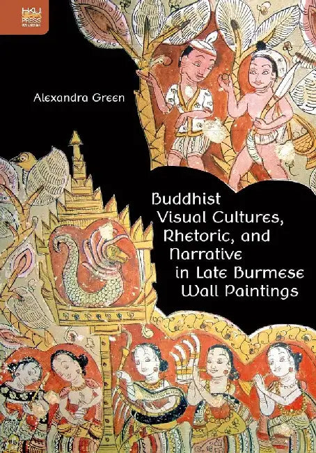 Buddhist Visual Cultures, Rhetoric, and by Alexandra Green