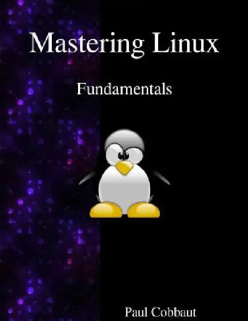 Mastering Linux - Fundamentals by Paul Cobbaut