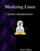 Mastering Linux - System Administration by Paul Cobbaut