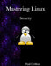 Mastering Linux - Security by Paul Cobbaut