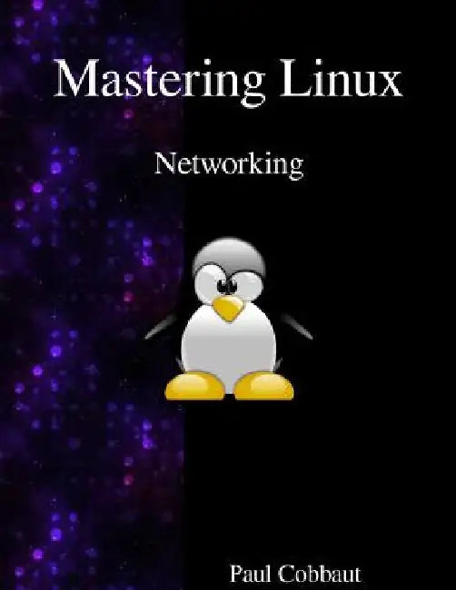 Mastering Linux - Networking by Paul Cobbaut