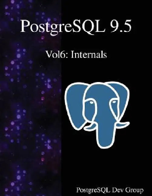 PostgreSQL 9.5 Vol6: Internals by Postgresql Development Group