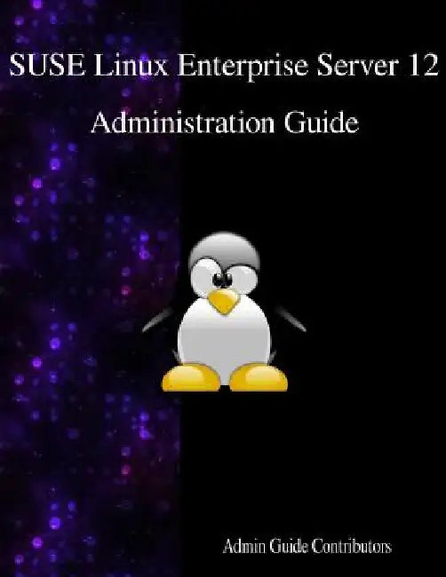 SUSE Linux Enterprise Server 12 - Administration Guide by Admin Guide Contributors