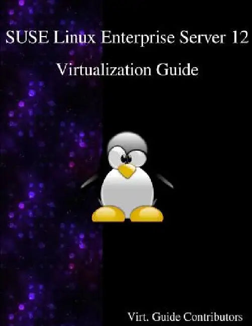 SUSE Linux Enterprise Server 12 - Virtualization Guide by Virt Guide Contributors