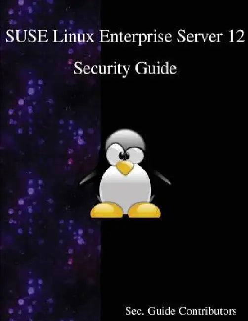 SUSE Linux Enterprise Server 12 - Security Guide by Sec Guide Contributors