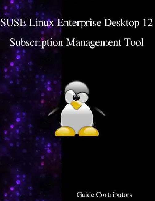 SUSE Linux Enterprise Desktop 12 - Subscription Management Tool by Guide Contributors
