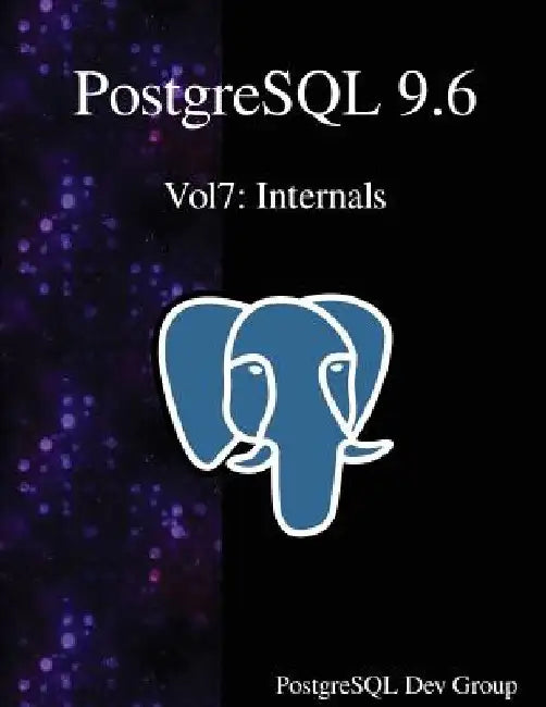 PostgreSQL 9.6 Vol7: Internals by Postgresql Development Group