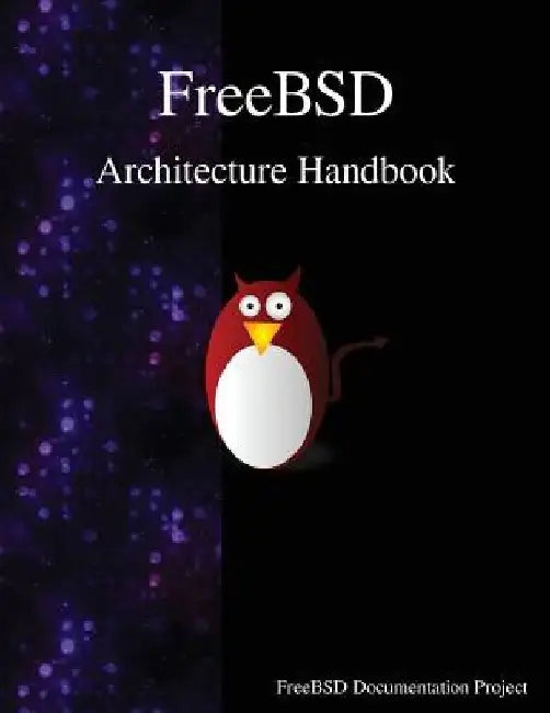 FreeBSD Architecture Handbook by Freebsd Documentation Project