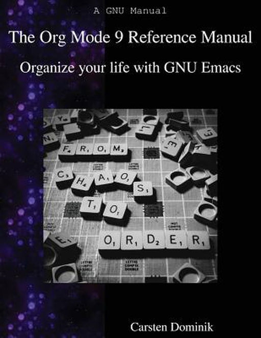 The Org Mode 9 Reference Manual: Organize Your Life with GNU Emacs by Dominik, Carsten