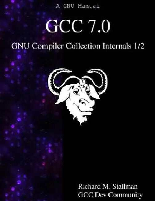 GCC 7.0 GNU Compiler Collection Internals 1/2 by Gcc Dev Community