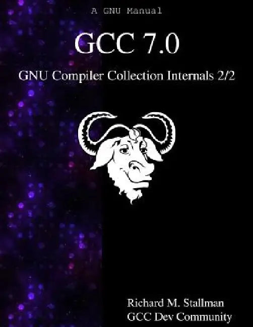 GCC 7.0 GNU Compiler Collection Internals 2/2 by Gcc Dev Community