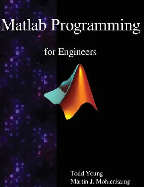 Matlab Programming for Engineers by Martin J. Mohlenkamp