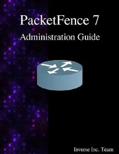 PacketFence 7 Administration Guide by Inverse Inc Team