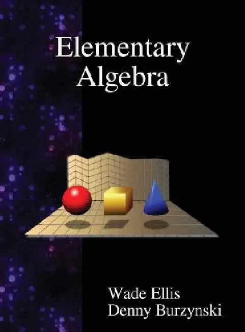 Elementary Algebra by Wade Ellis, Denny Burzynski