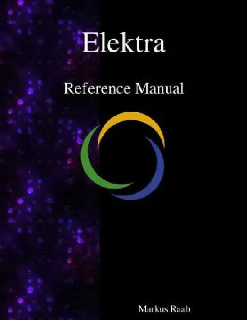 Elektra Reference Manual by Markus Raab