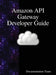 Amazon API Gateway Developer Guide by Documentation Team