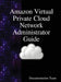 Amazon Virtual Private Cloud Network Administrator Guide by Documentation Team