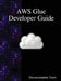 AWS Glue Developer Guide by Documentation Team