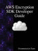 AWS Encryption SDK Developer Guide by Documentation Team