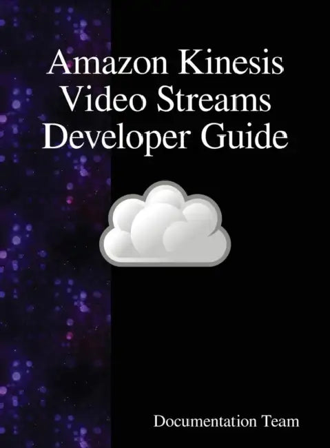 Amazon Kinesis Video Streams Developer Guide by Documentation Team