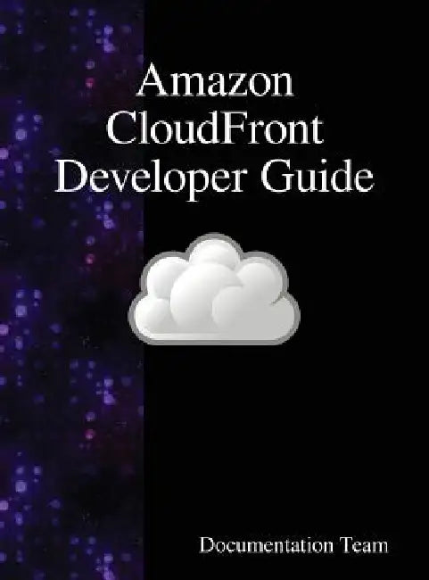 Amazon CloudFront Developer Guide by Documentation Team