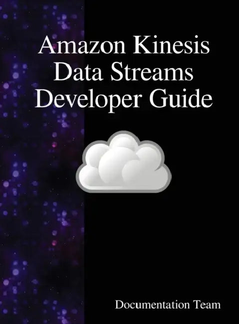 Amazon Kinesis Data Streams Developer Guide by Documentation Team