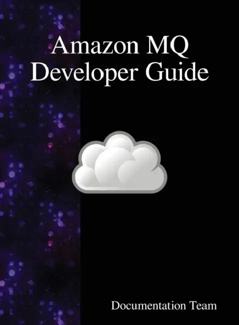 Amazon MQ Developer Guide by Documentation Team