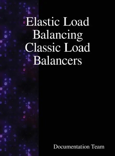 Elastic Load Balancing Classic Load Balancers by Documentation Team