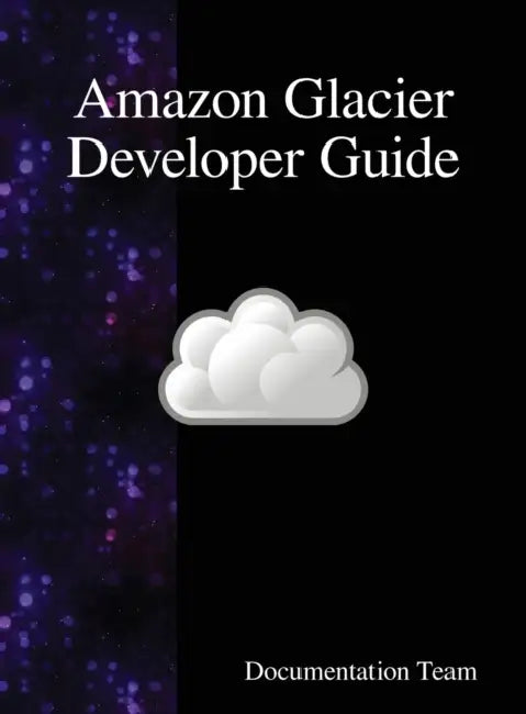 Amazon Glacier Developer Guide by Documentation Team