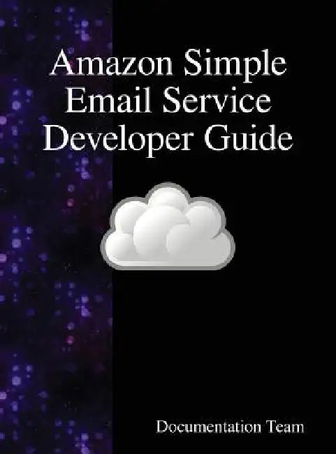 Amazon Simple Email Service Developer Guide by Documentation Team