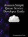 Amazon Simple Queue Service Developer Guide by Documentation Team
