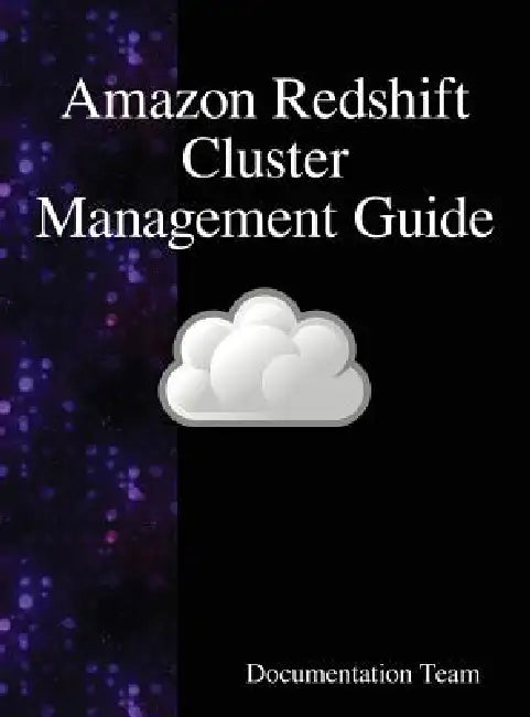 Amazon Redshift Cluster Management Guide by Documentation Team