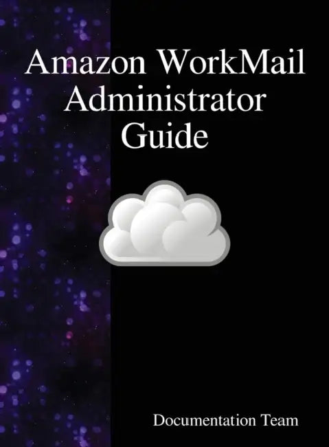Amazon WorkMail Administrator Guide by Documentation Team