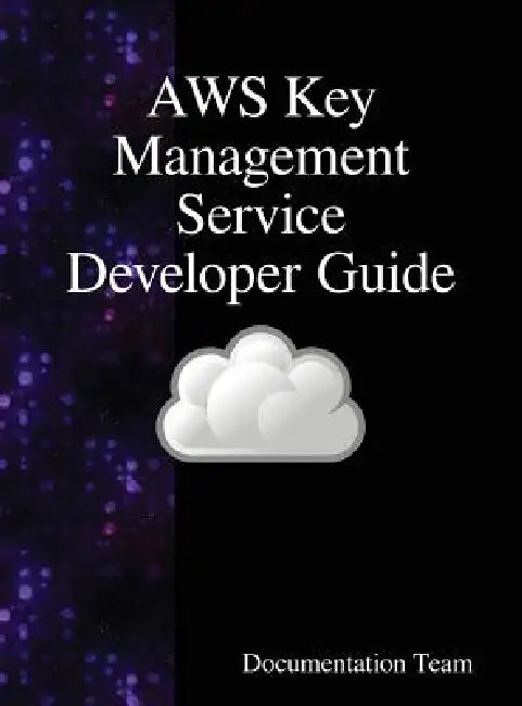 AWS Key Management Service Developer Guide by Documentation Team