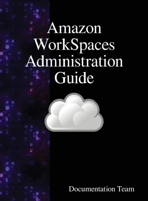 Amazon WorkSpaces Administration Guide by Documentation Team
