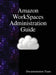 Amazon WorkSpaces Administration Guide by Documentation Team