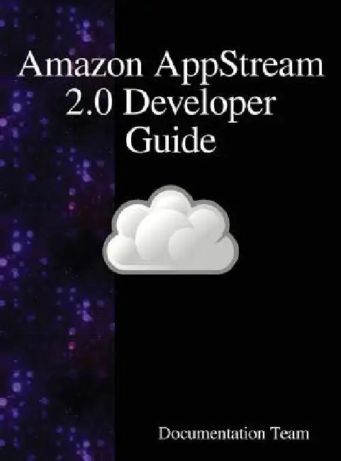 Amazon AppStream 2.0 Developer Guide by Documentation Team