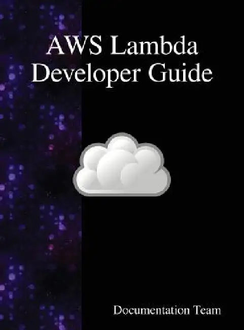 AWS Lambda Developer Guide by Documentation Team