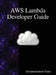 AWS Lambda Developer Guide by Documentation Team
