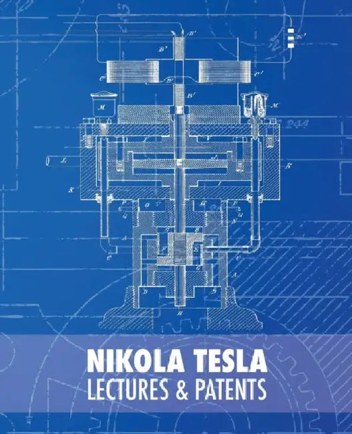 Nikola Tesla: Lectures and Patents by Nikola Tesla
