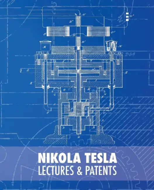 Nikola Tesla: Lectures and Patents by Nikola Tesla