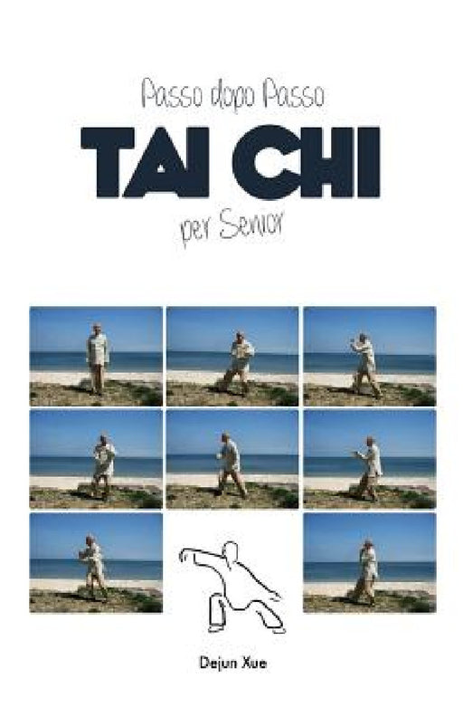 Tai Chi Per Senior, Passo Dopo Passo: A Colori by Dejun Xue, Alessandra Cerioli, Sarah Lasaracina