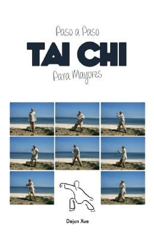 Tai Chi Para Mayores, Paso a Paso: A Todo Color by Dejun Xue, Jorge Conesa, Juan Jose Andres