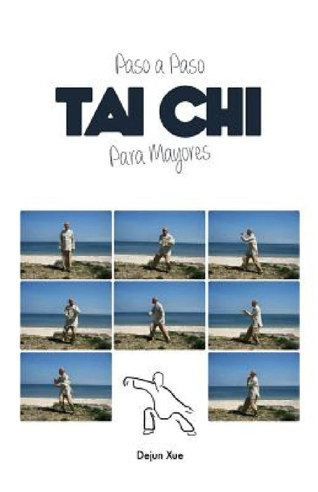 Tai Chi Para Mayores, Paso a Paso by Dejun Xue, Jorge Conesa, Juan Jose Andres