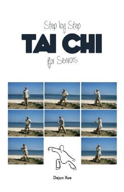 Tai Chi for Seniors, Step by Step by Dejun Xue